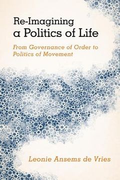 portada Re-Imagining a Politics of Life: From Governance of Order to Politics of Movement (in English)