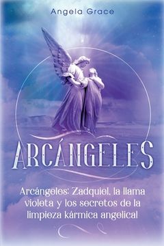 portada Arcángeles: Zadquiel, la llama violeta y los secretos de la limpieza kármica angelical (in Spanish)