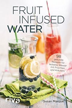 portada Fruit Infused Water: 98 Gesunde Rezepte für Leckeres Wasser mit Früchten und Kräutern (en Alemán)