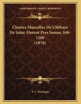 portada Chartes Mancelles De L'Abbaye De Saint-Florent Pres Samur, 848-1200 (1878) (in Latin)