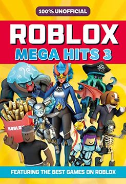 portada 100% Unofficial Roblox Mega Hits 3: A Guide to the Best new Roblox Games in 2023   the Perfect Companion for Kids.