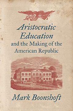 portada Aristocratic Education and the Making of the American Republic (en Inglés)