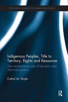portada Indigenous Peoples, Title to Territory, Rights and Resources: The Transformative Role of Free Prior and Informed Consent (Routledge Research in Human Ri)