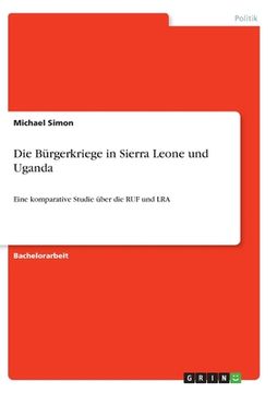 portada Die Bürgerkriege in Sierra Leone und Uganda: Eine komparative Studie über die RUF und LRA (en Alemán)