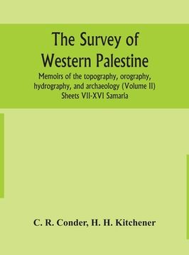 portada The survey of western Palestine: memoirs of the topography, orography, hydrography, and archaeology (Volume II) Sheets VII-XVI Samaria (en Inglés)