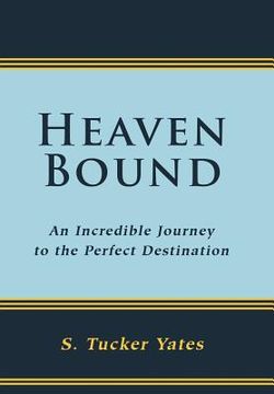 portada heaven bound: an incredible journey to the perfect destination. (en Inglés)
