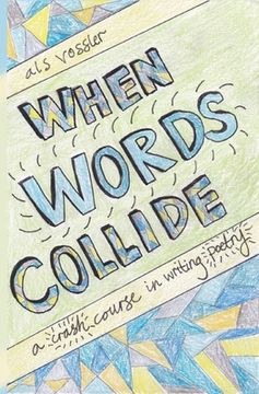 portada When Words Collide: A Crash Course in Writing Poetry (en Inglés)