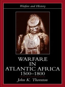portada Warfare in Atlantic Africa, 1500-1800 (Warfare and History) (en Inglés)