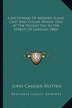 portada a dictionary of modern slang, cant and vulgar words used at the present day in the streets of london (1860) (in English)