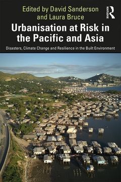 portada Urbanisation at Risk in the Pacific and Asia: Disasters, Climate Change and Resilience in the Built Environment [Hardcover ] (in English)