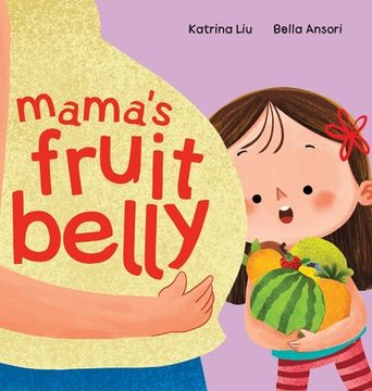 portada Mama'S Fruit Belly - new Baby Sibling and Pregnancy Story for big Sister: Pregnancy and new Baby Anticipation Through the Eyes of a Child (en Inglés)