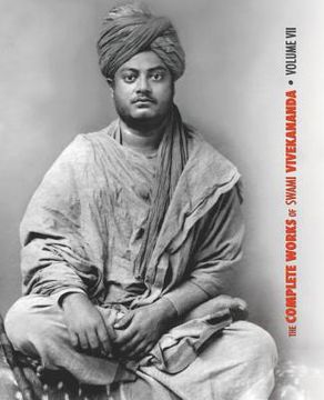 portada The Complete Works of Swami Vivekananda, Volume 7: Inspired Talks (1895), Conversations and Dialogues, Translation of Writings, Notes of Class Talks a (en Inglés)