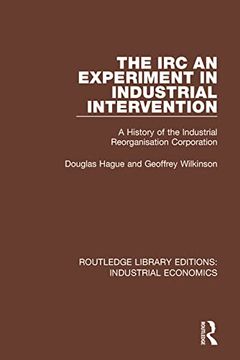 portada The irc - an Experiment in Industrial Intervention: A History of the Industrial Reorganisation Corporation (Routledge Library Editions: Industrial Economics) 
