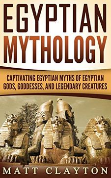 portada Egyptian Mythology: Captivating Egyptian Myths of Egyptian Gods, Goddesses, and Legendary Creatures (en Inglés)