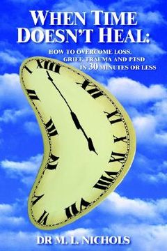 portada when time doesn't heal: how to overcome loss, grief, trauma and ptsd in 30 minutes or less (in English)