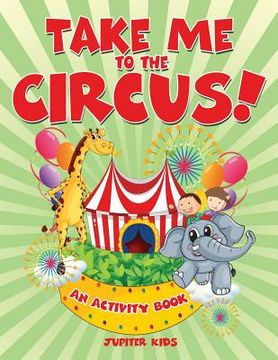 portada Take Me to the Circus! (An Activity Book) (en Inglés)