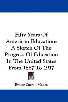 portada fifty years of american education: a sketch of the progress of education in the united states from 1867 to 1917