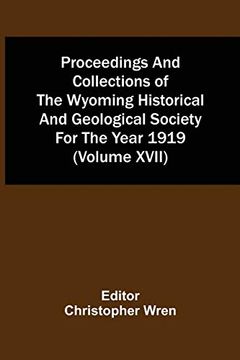 portada Proceedings and Collections of the Wyoming Historical and Geological Society for the Year 1919 (Volume Xvii) (en Inglés)
