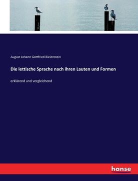 portada Die Lettische Sprache Nach Ihren Lauten und Formen: Erklärend und Vergleichend (en Alemán)