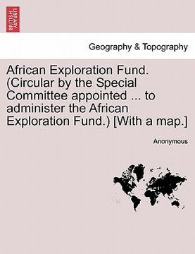 portada african exploration fund. (circular by the special committee appointed ... to administer the african exploration fund.) [with a map.]