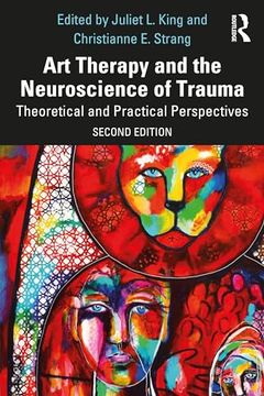 portada Art Therapy and the Neuroscience of Trauma: Theoretical and Practical Perspectives (en Inglés)
