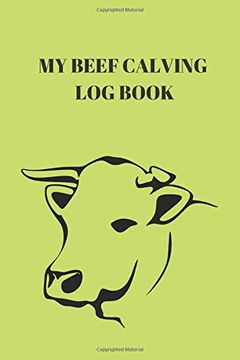portada My Beef Calving log Book: Including Calf id cow id Birthday sex Birthd Weight Notes ,Record Sheets to Track Your Calves Cattle cow 