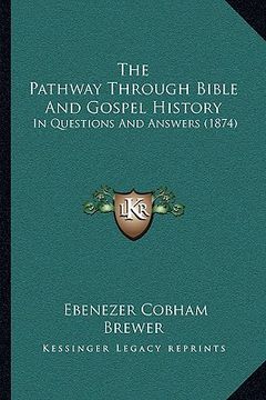 portada the pathway through bible and gospel history: in questions and answers (1874) (en Inglés)