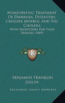 portada homeopathic treatment of diarrhea, dysentery, cholera morbus, and the cholera: with repertories for these diseases (1849) (in English)
