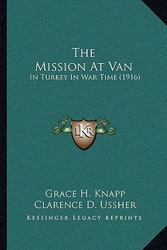 portada the mission at van: in turkey in war time (1916) (in English)
