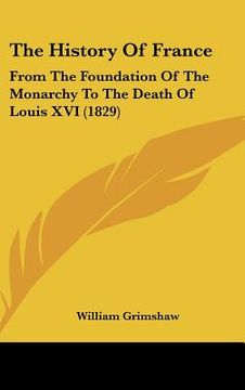 portada the history of france: from the foundation of the monarchy to the death of louis xvi (1829) (en Inglés)