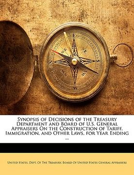 portada synopsis of decisions of the treasury department and board of u.s. general appraisers on the construction of tariff, immigration, and other laws, for