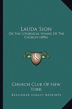 portada lauda sion: or the liturgical hymns of the church (1896) (en Inglés)