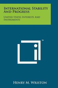 portada international stability and progress: united states interests and instruments (en Inglés)