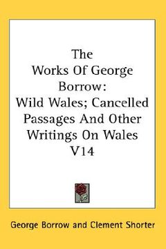 portada the works of george borrow: wild wales; cancelled passages and other writings on wales v14 (en Inglés)