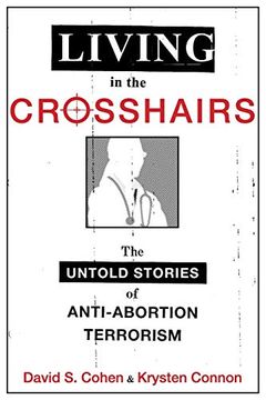 portada Living in the Crosshairs: The Untold Stories of Anti-Abortion Terrorism 