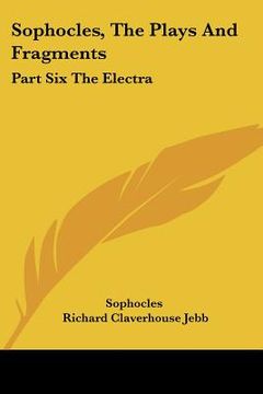 portada sophocles, the plays and fragments: part six the electra (en Inglés)