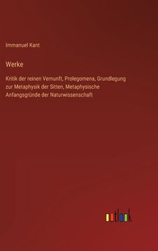 portada Werke: Kritik der reinen Vernunft, Prolegomena, Grundlegung zur Metaphysik der Sitten, Metaphysische Anfangsgründe der Naturw (en Alemán)