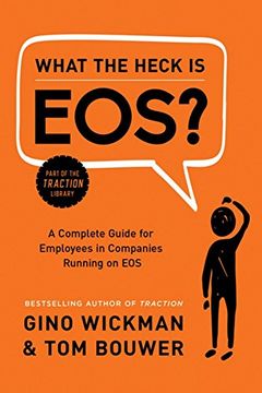 portada What the Heck Is Eos?: A Complete Guide for Employees in Companies Running on EOS (in English)