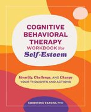 portada Cognitive Behavioral Therapy Workbook for Self-Esteem: Identify, Challenge, and Change Your Thoughts and Actions (en Inglés)