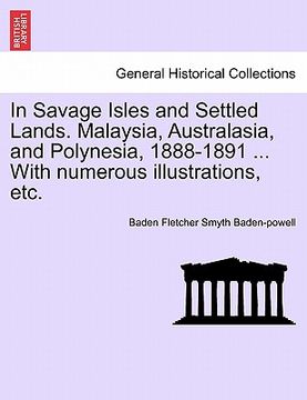 portada in savage isles and settled lands. malaysia, australasia, and polynesia, 1888-1891 ... with numerous illustrations, etc. (en Inglés)