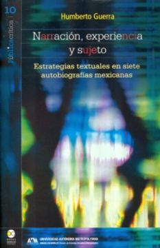 portada NARRACION EXPERIENCIA Y SUJETO. ESTRATEGIAS TEXTUALES EN SIETE AUTOBIOGRAFIAS MEXICANAS