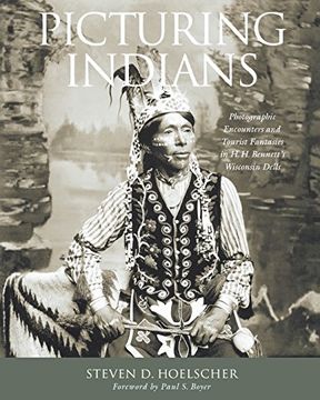 portada Picturing Indians: Photographic Encounters and Tourist Fantasies in h. H. Bennett's Wisconsin Dells (Studies in American Thought and Culture) (en Inglés)
