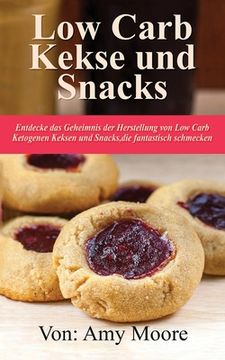 portada Keto-Kekse und Snacks: Entdecken Sie das Geheimnis der Herstellung von Low Carb ketogenen Keksen und Snacks, die fantastisch schmecken (in German)