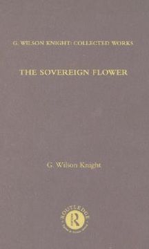 portada the sovereign flower: on shakespeare as the poet of royalism together with related essays and indexes to earlier volumes (en Inglés)