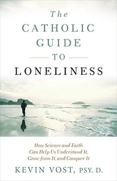 portada The Catholic Guide to Loneliness: How Science and Faith Can Help Us Understand It, Grow from It, and Conquer It