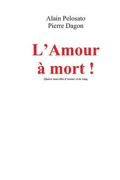 portada L'Amour à Mort !: Quatre nouvelles d'amour et de sang (in French)