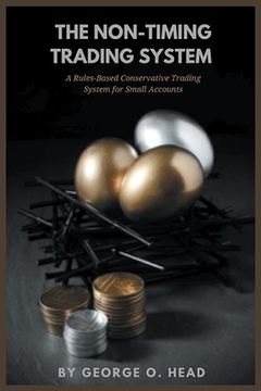 portada The Non-Timing Trading System: A Rules-Based Conservative Trading System for Small Accounts (en Inglés)