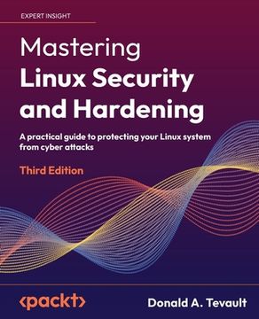portada Mastering Linux Security and Hardening - Third Edition: A practical guide to protecting your Linux system from cyber attacks (en Inglés)
