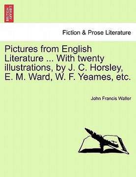 portada pictures from english literature ... with twenty illustrations, by j. c. horsley, e. m. ward, w. f. yeames, etc. (en Inglés)