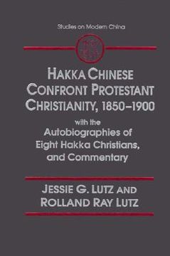 portada hakka chinese confront protestant christianity, 1850-1900: with the autobiographies of eight hakka christian, and commentary (in English)